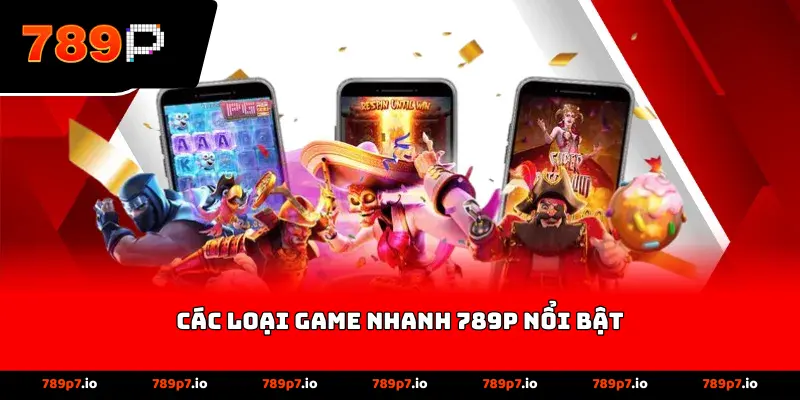 Các loại game nhanh 789P nổi bật