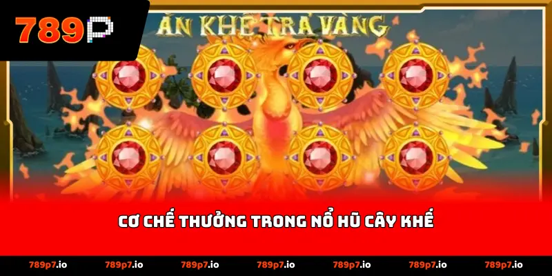 Cơ chế thưởng trong nổ hũ cây khế