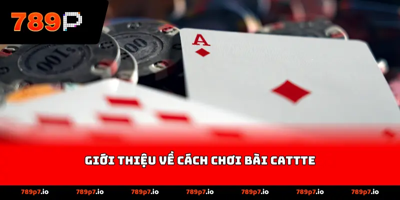 Giới thiệu về cách chơi bài cattte