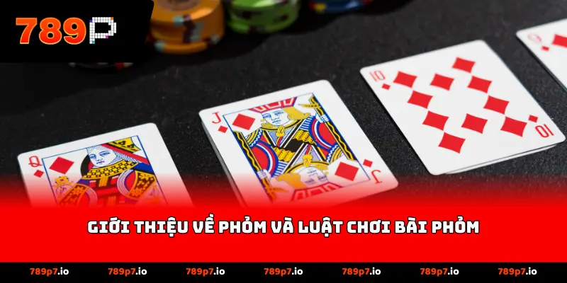 giới thiệu về phỏm và Luật Chơi Bài Phỏm