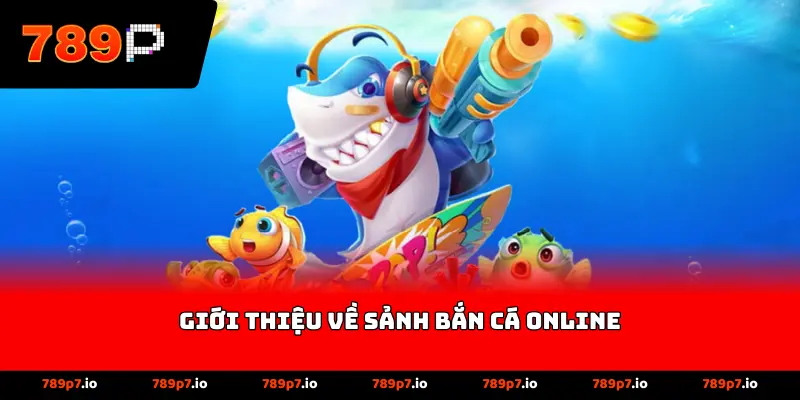 Giới thiệu về sảnh bắn cá online