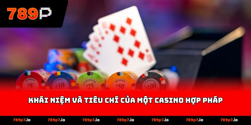 Khái niệm và tiêu chí của một casino hợp pháp