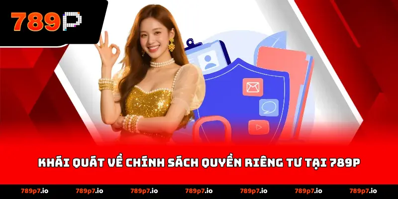 Khái quát về chính sách quyền riêng tư tại 789P