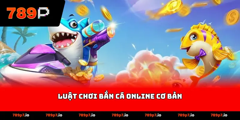 Luật chơi bắn cá online cơ bản