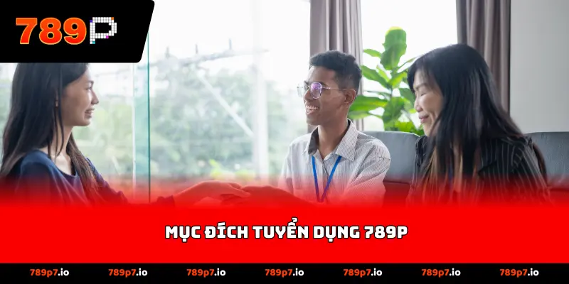 mục đích tuyển dụng 789P