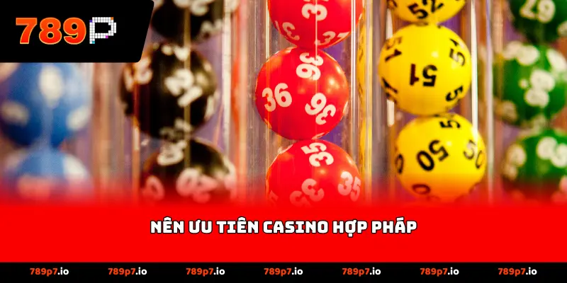 nên ưu tiên casino hợp pháp
