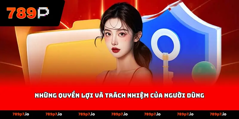Những quyền lợi và trách nhiệm của người dùng