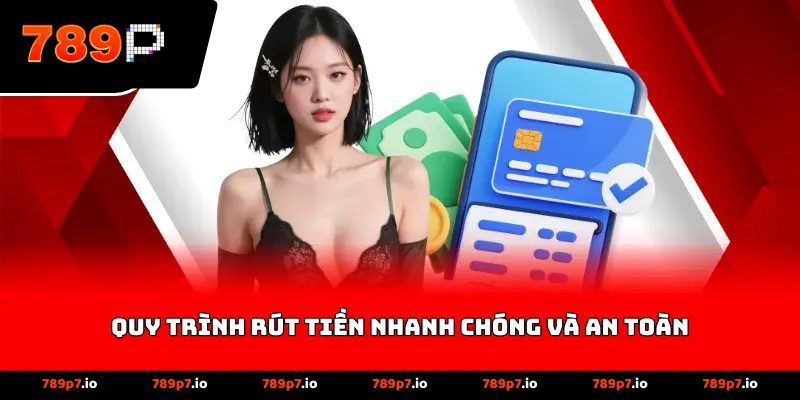 Quy Trình Rút Tiền Nhanh Chóng Và An Toàn