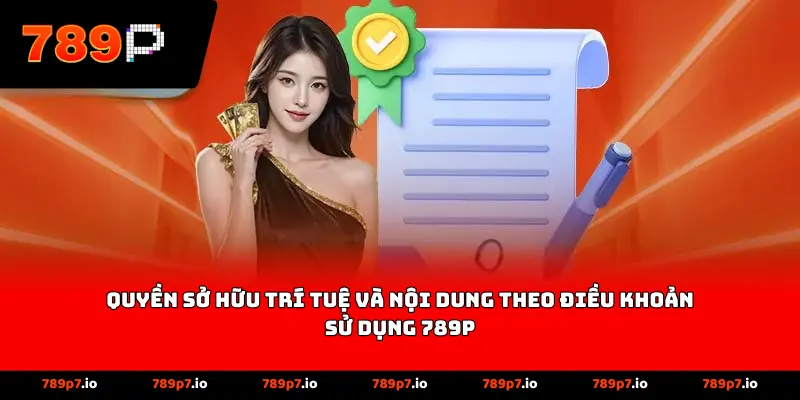 Quyền sở hữu trí tuệ và nội dung theo điều khoản sử dụng 789P