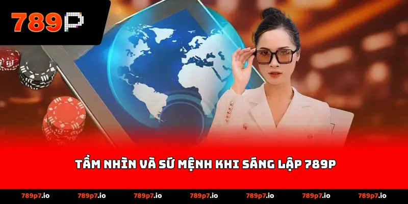 Tầm nhìn và sứ mệnh khi sáng lập 789P