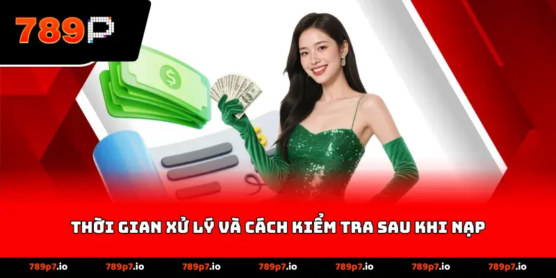 Thời gian xử lý và cách kiểm tra sau khi nạp