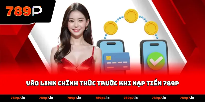 vào link chính thức trước khi nạp tiền 789P